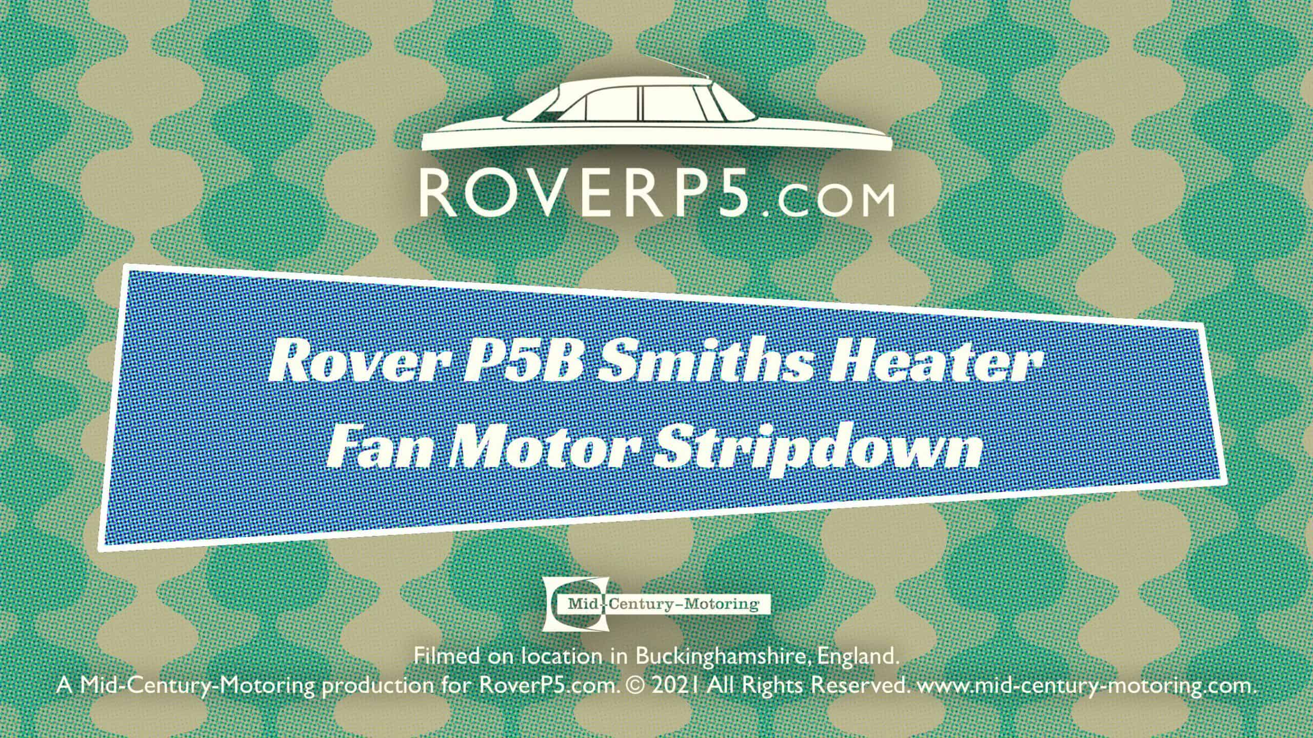 RoverP5.com Video: Smiths Heater Fan Motor Strip-Down