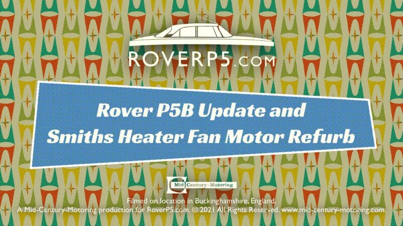 RoverP5.com Video: Update and Smiths Heater Fan Motor Refurb